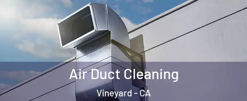  Air Duct Cleaning Vineyard - CA
