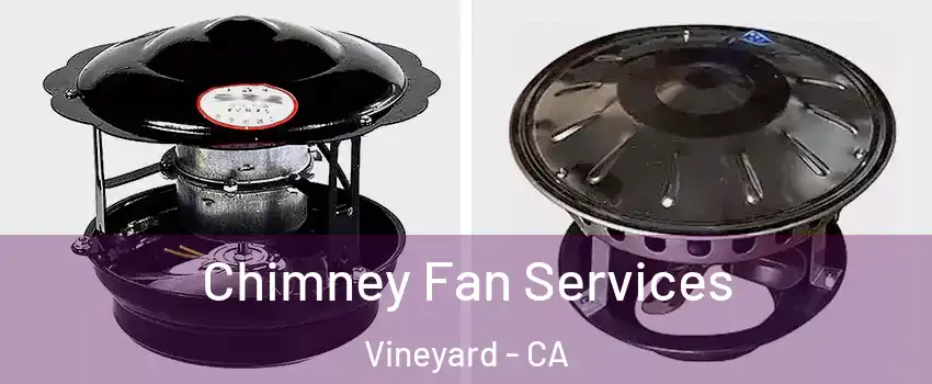  Chimney Fan Services Vineyard - CA