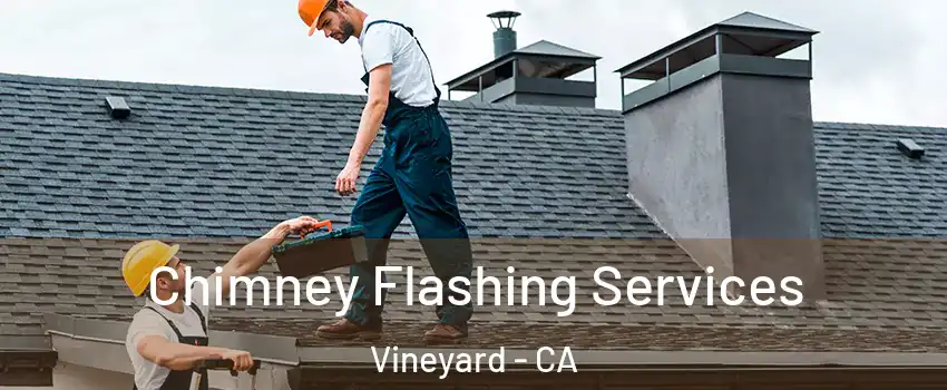  Chimney Flashing Services Vineyard - CA