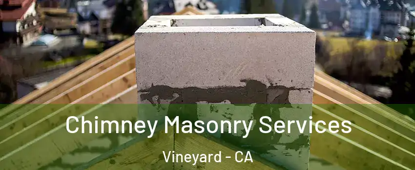  Chimney Masonry Services Vineyard - CA
