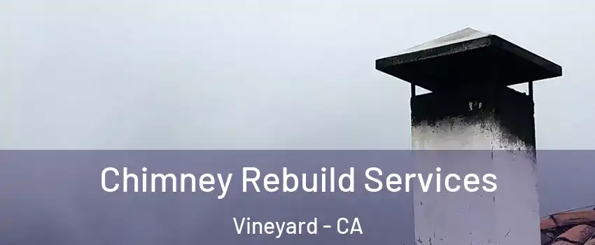  Chimney Rebuild Services Vineyard - CA