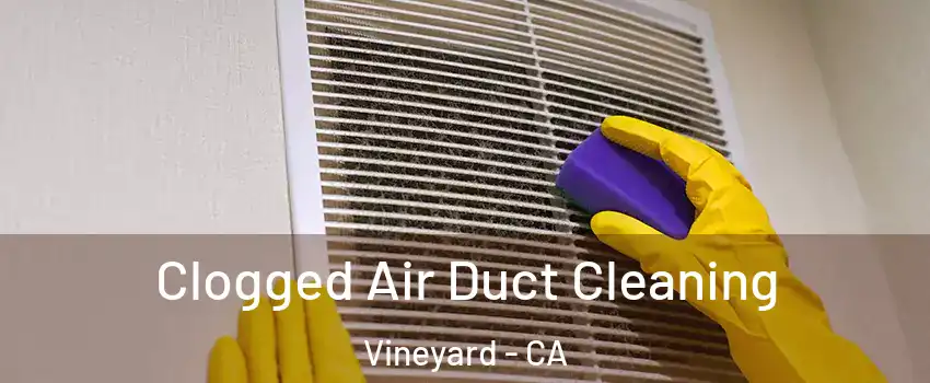  Clogged Air Duct Cleaning Vineyard - CA