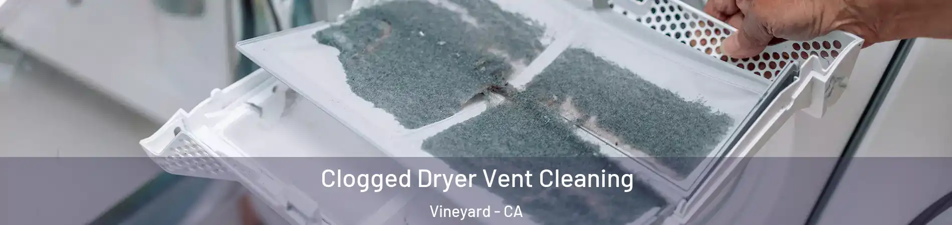  Clogged Dryer Vent Cleaning Vineyard - CA