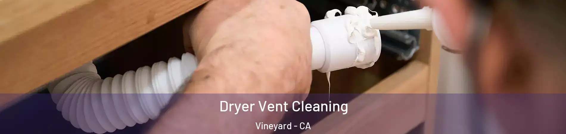 Dryer Vent Cleaning Vineyard - CA