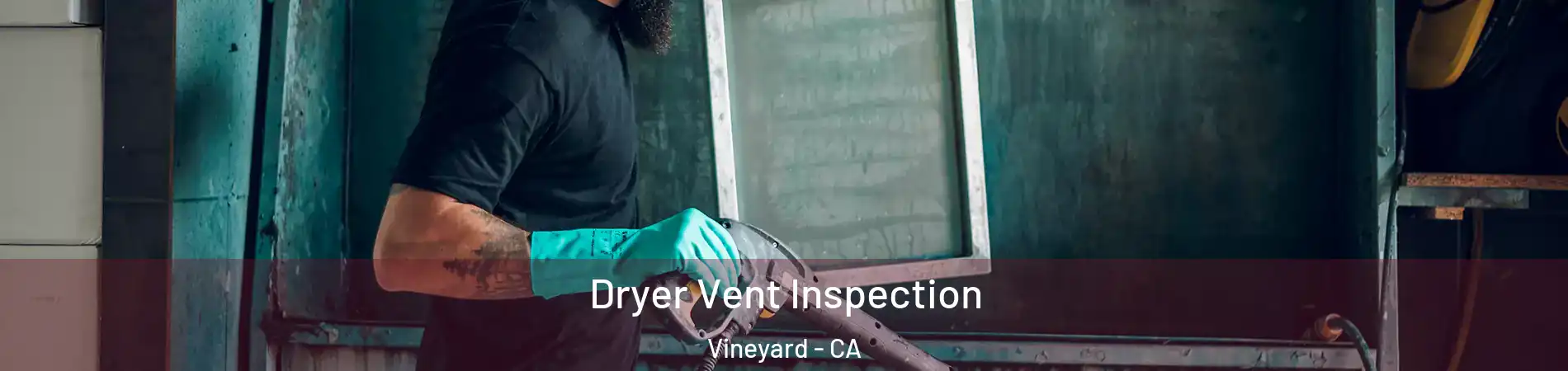  Dryer Vent Inspection Vineyard - CA