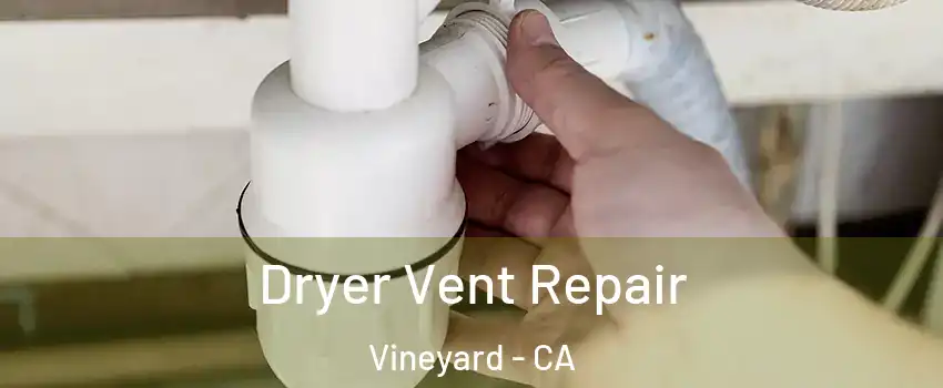  Dryer Vent Repair Vineyard - CA