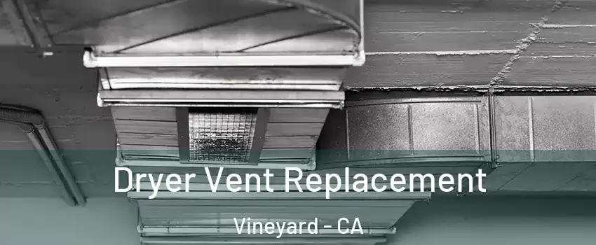 Dryer Vent Replacement Vineyard - CA