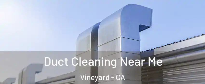  Duct Cleaning Near Me Vineyard - CA