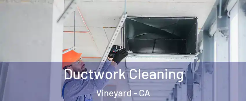 Ductwork Cleaning Vineyard - CA