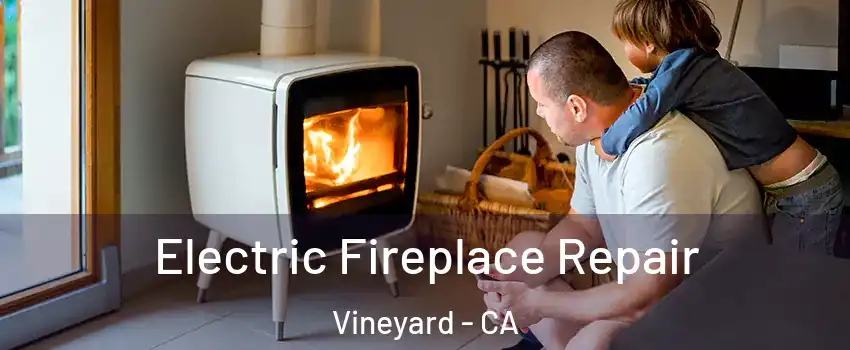  Electric Fireplace Repair Vineyard - CA