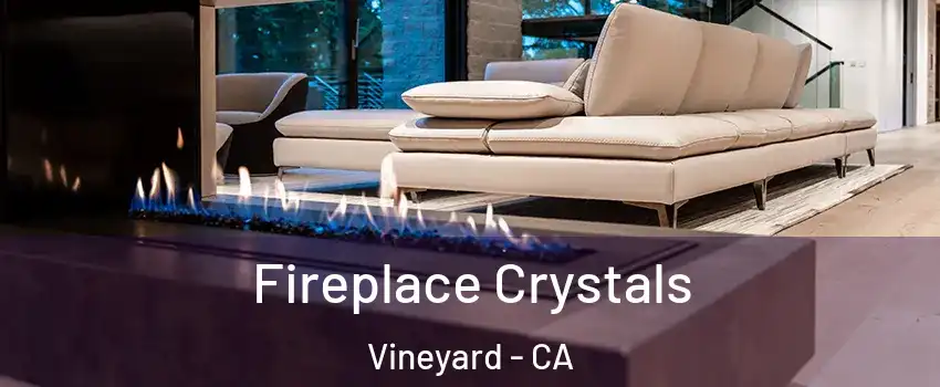  Fireplace Crystals Vineyard - CA
