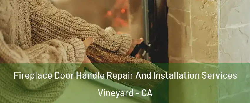  Fireplace Door Handle Repair And Installation Services Vineyard - CA