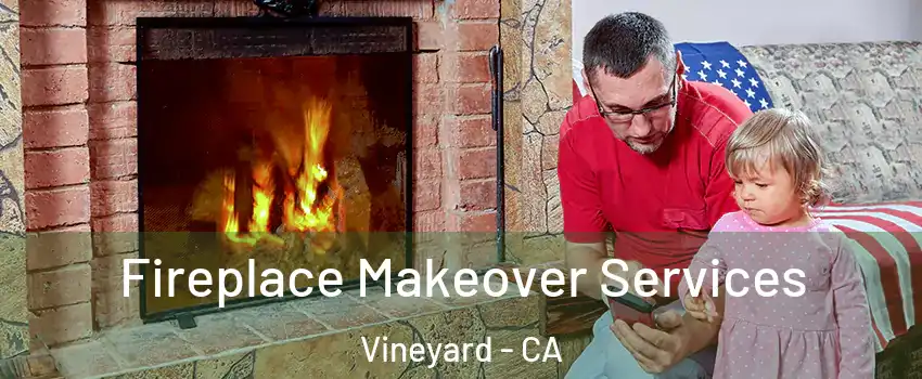  Fireplace Makeover Services Vineyard - CA