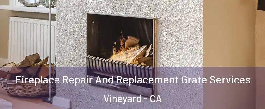  Fireplace Repair And Replacement Grate Services Vineyard - CA