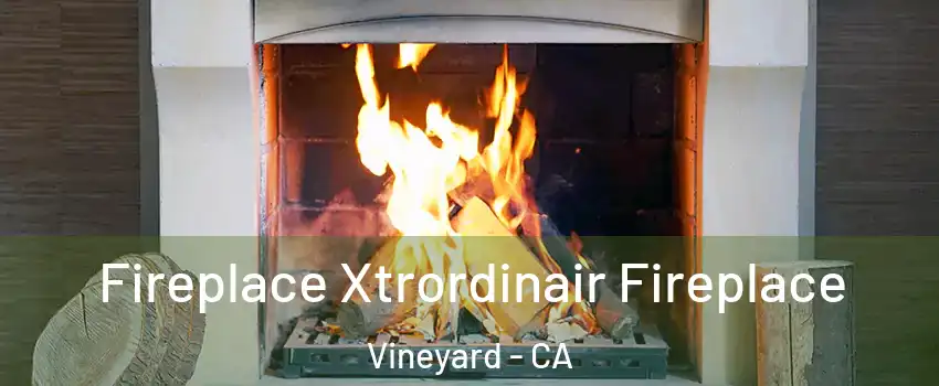  Fireplace Xtrordinair Fireplace Vineyard - CA
