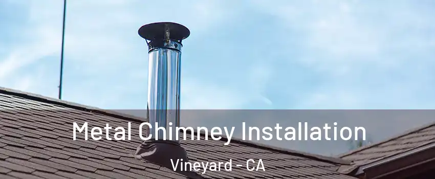 Metal Chimney Installation Vineyard - CA