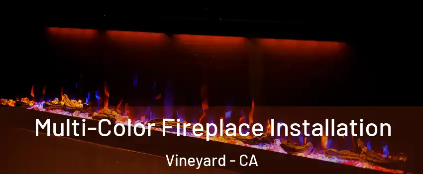  Multi-Color Fireplace Installation Vineyard - CA