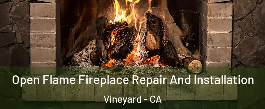  Open Flame Fireplace Repair And Installation Vineyard - CA