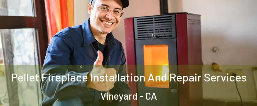  Pellet Fireplace Installation And Repair Services Vineyard - CA
