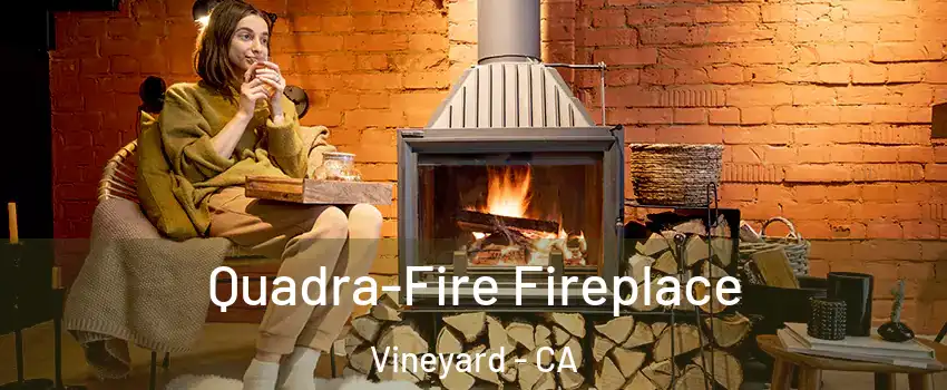  Quadra-Fire Fireplace Vineyard - CA