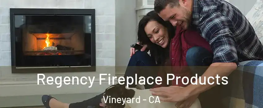  Regency Fireplace Products Vineyard - CA