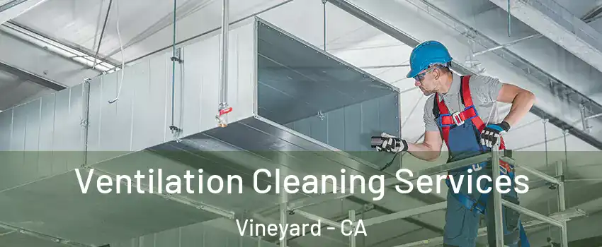  Ventilation Cleaning Services Vineyard - CA