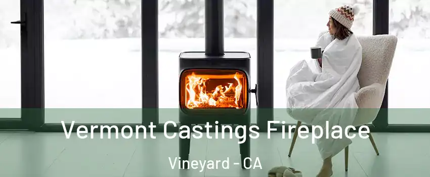  Vermont Castings Fireplace Vineyard - CA