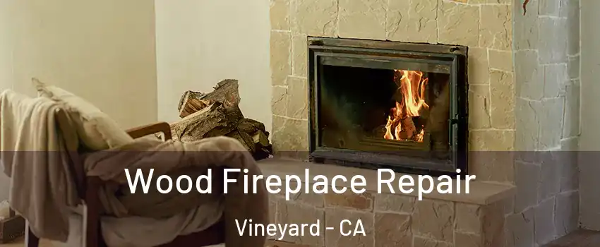  Wood Fireplace Repair Vineyard - CA