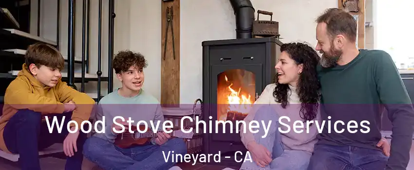  Wood Stove Chimney Services Vineyard - CA