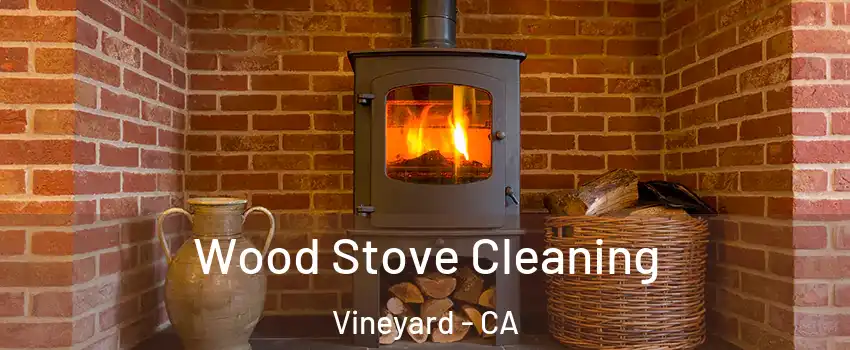  Wood Stove Cleaning Vineyard - CA