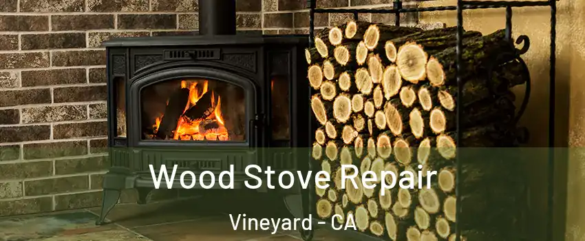  Wood Stove Repair Vineyard - CA